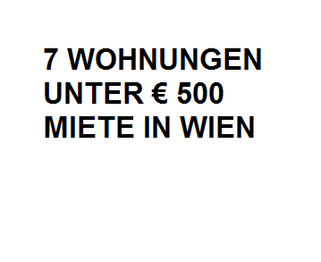 7 Wohnungen in Wien für unter 500 Euro Miete pro Monat