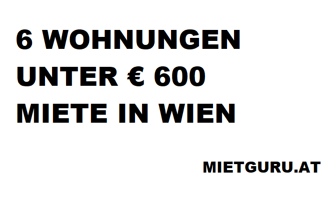 6 Wohnungen unter 600 Euro Miete pro Monat in Wien