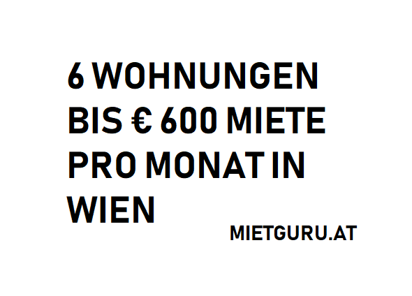 6 Wohnungen unter 600 Euro Miete pro Monat in Wien