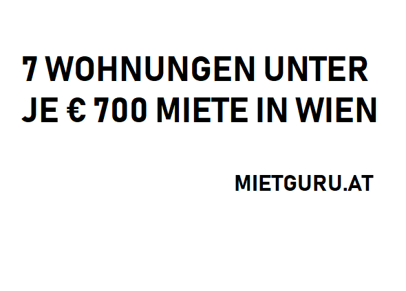 7 Wohnungen bis 700 Euro Miete pro Monat in Wien