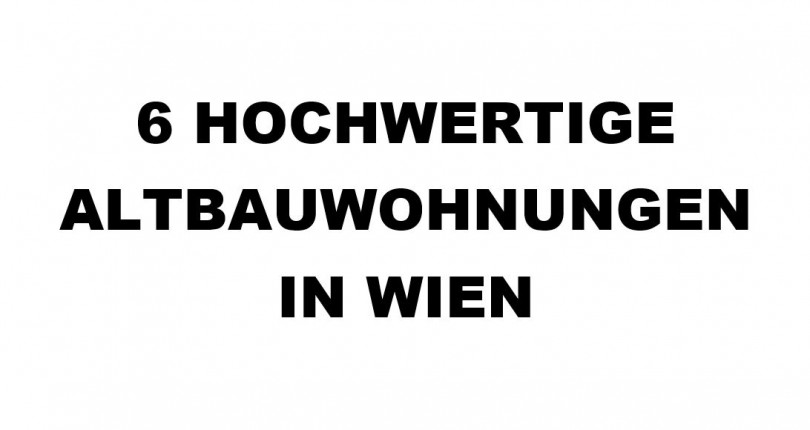 6 hochwertige Altbauwohnungen in Wien