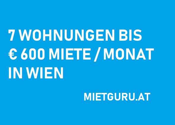 7 Wohnungen bis 600 Euro Miete pro Monat in Wien