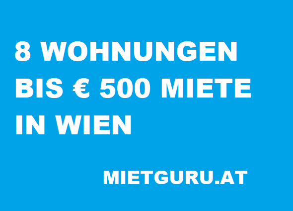 8 Wohnungen bis 500 Euro Miete pro Monat in Wien