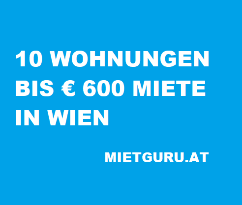 10 Wohnungen bis 600 Euro Miete pro Monat in Wien